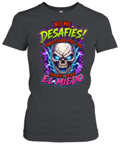 No Me Desafies Porque Cuando Perdi Todo Tambien Perdi El Miedo  Classic Women's T-shirt