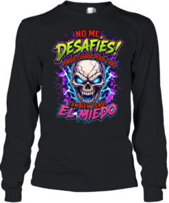 No Me Desafies Porque Cuando Perdi Todo Tambien Perdi El Miedo Long Sleeved T-shirt
