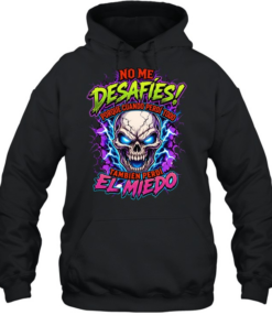 No Me Desafies Porque Cuando Perdi Todo Tambien Perdi El Miedo Unisex Hoodie