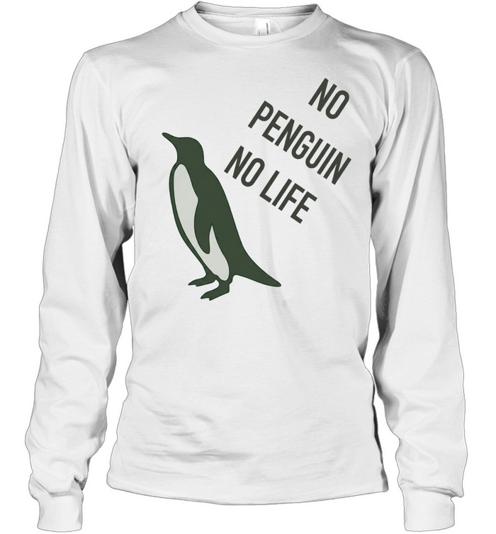 No penguin no life Long Sleeved T-shirt