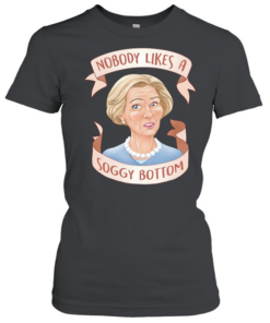Nobody Likes a Soggy Bottom Great British Baking Show  Classic Women's T-shirt