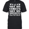 Not My Circus Not My Monkeys But I Definitely Do Know The Clowns Classic Men's T-shirt