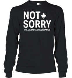 Not Sorry The Canadian Resistance Canada  Long Sleeved T-shirt