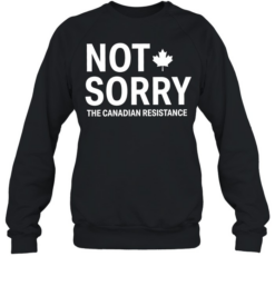 Not Sorry The Canadian Resistance Canada  Unisex Sweatshirt