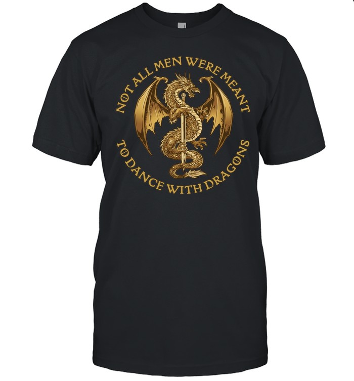 Not all men were meant to dance with Dragons Classic Men's T-shirt
