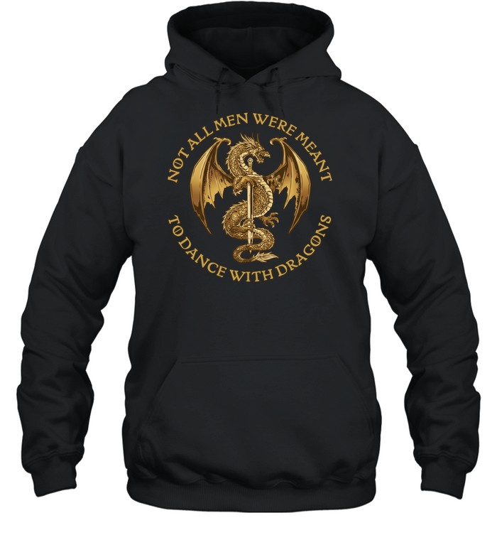 Not all men were meant to dance with Dragons Unisex Hoodie