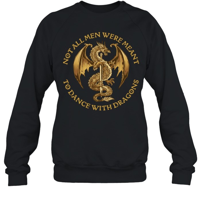 Not all men were meant to dance with Dragons Unisex Sweatshirt