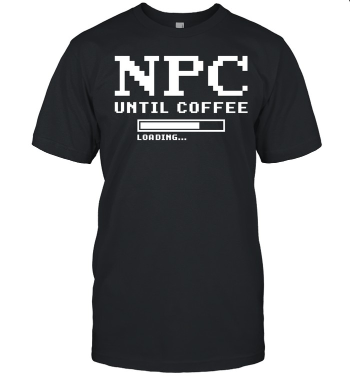 Npc Until Coffee Loading gamer caffeine Classic Men's T-shirt