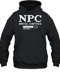 Npc Until Coffee Loading gamer caffeine Unisex Hoodie
