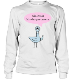 Oh Hello Kindergarteners T- with Cute Cartoon Pigeon Graphic Long Sleeved T-shirt
