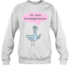 Oh Hello Kindergarteners T- with Cute Cartoon Pigeon Graphic Unisex Sweatshirt