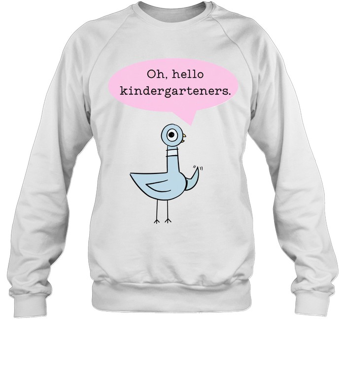 Oh Hello Kindergarteners T- with Cute Cartoon Pigeon Graphic Unisex Sweatshirt