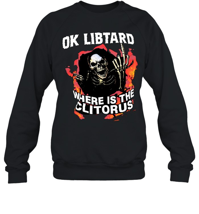 Ok libtard where is the clitorus skeleton flaming Unisex Sweatshirt