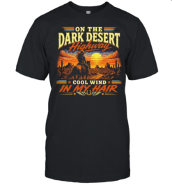 On the dark desert highway cool wind in my hair country music lyrics  Classic Men's T-shirt