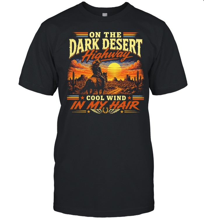 On the dark desert highway cool wind in my hair country music lyrics Classic Men's T-shirt