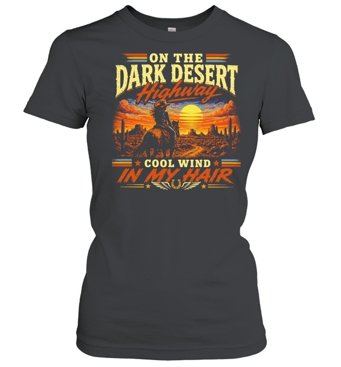On the dark desert highway cool wind in my hair country music lyrics Classic Women's T-shirt