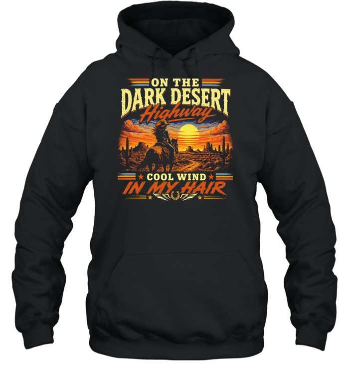 On the dark desert highway cool wind in my hair country music lyrics Unisex Hoodie