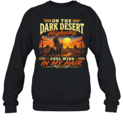 On the dark desert highway cool wind in my hair country music lyrics Unisex Sweatshirt