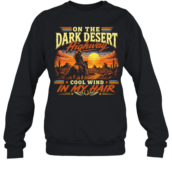 On the dark desert highway cool wind in my hair country music lyrics Unisex Sweatshirt