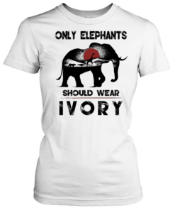 Only Elephants Should Wear Ivory  Classic Women's T-shirt