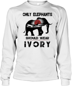 Only Elephants Should Wear Ivory Long Sleeved T-shirt