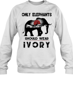 Only Elephants Should Wear Ivory Unisex Sweatshirt