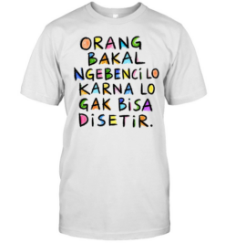 Orang Bakal Ngebenci Lo Karna Lo Gak Bisa Disetir  Classic Men's T-shirt