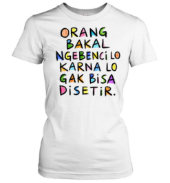 Orang Bakal Ngebenci Lo Karna Lo Gak Bisa Disetir Classic Women's T-shirt
