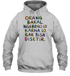 Orang Bakal Ngebenci Lo Karna Lo Gak Bisa Disetir Unisex Hoodie