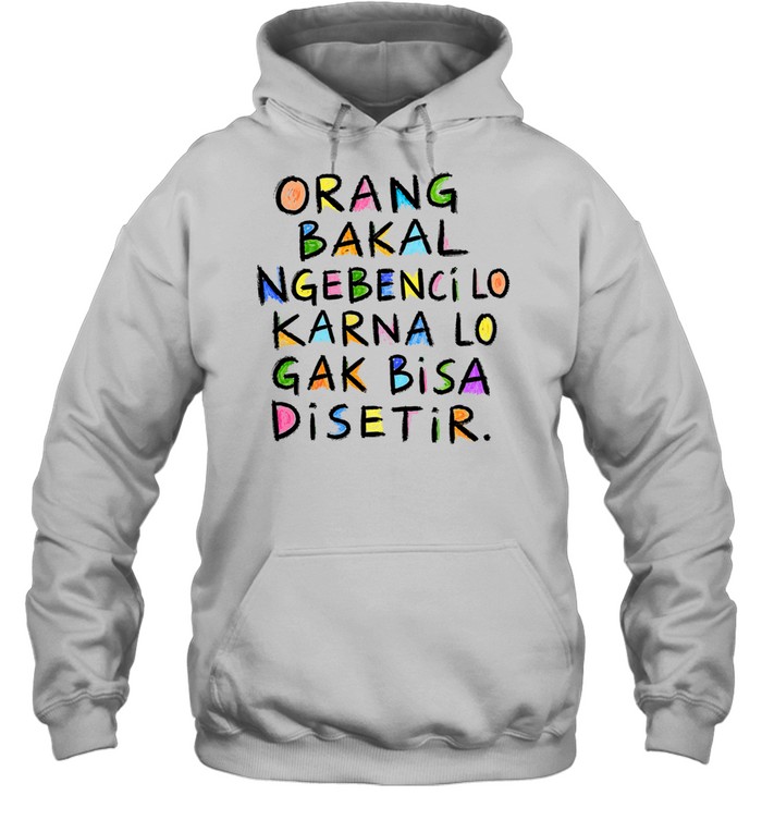 Orang Bakal Ngebenci Lo Karna Lo Gak Bisa Disetir Unisex Hoodie