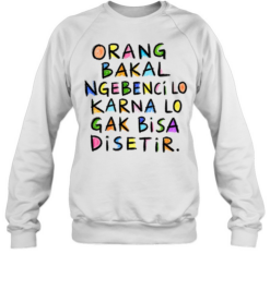 Orang Bakal Ngebenci Lo Karna Lo Gak Bisa Disetir Unisex Sweatshirt