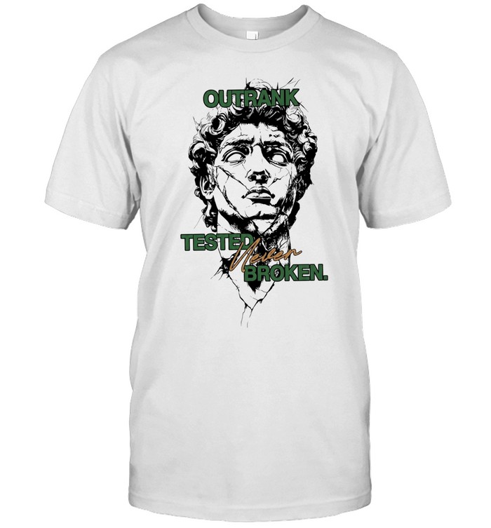 Outrank Tested Never Broken motivational Classic Men's T-shirt