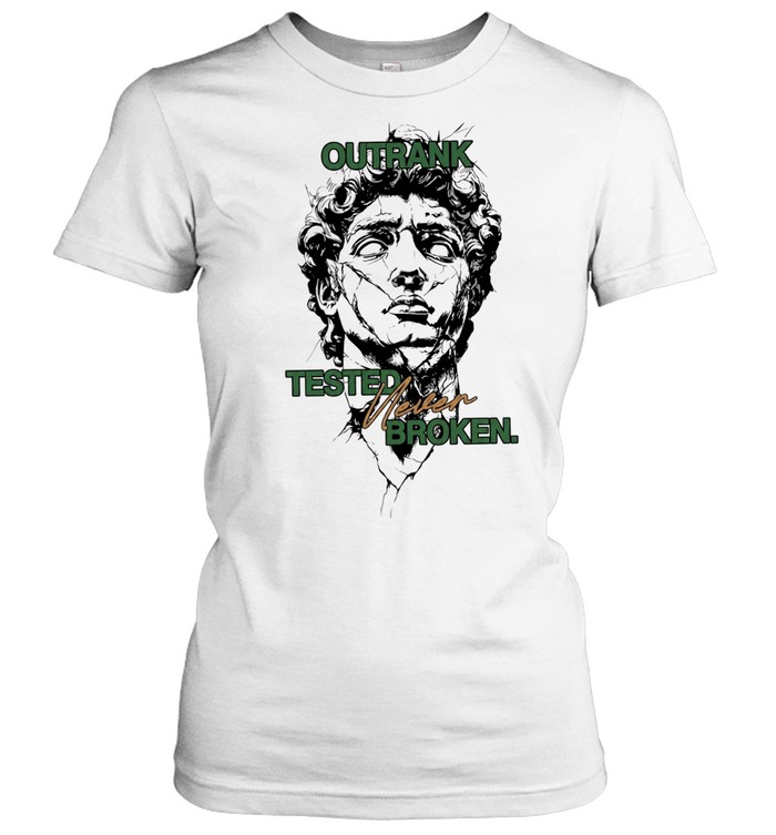 Outrank Tested Never Broken motivational Classic Women's T-shirt