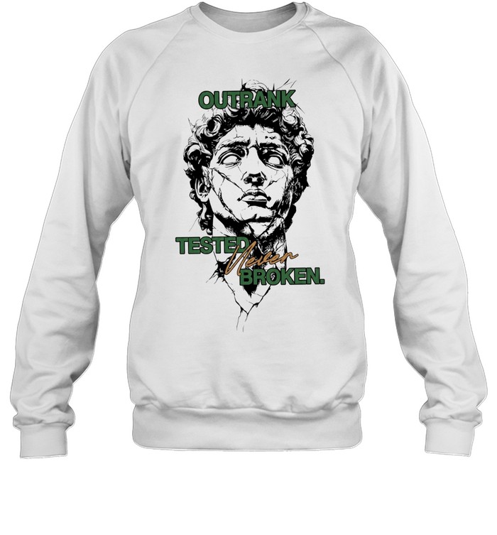 Outrank Tested Never Broken motivational Unisex Sweatshirt