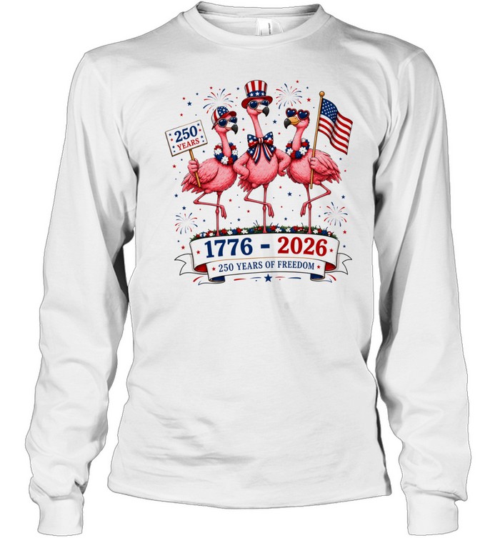 Patriotic Flamingo 250 Years Freedom USA 4th of July 1776 2026 Long Sleeved T-shirt