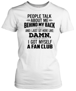 People Talk About Me Behind My Back  Classic Women's T-shirt