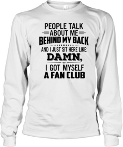 People Talk About Me Behind My Back  Long Sleeved T-shirt