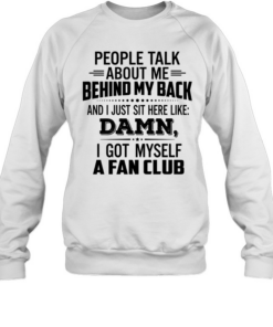 People Talk About Me Behind My Back  Unisex Sweatshirt