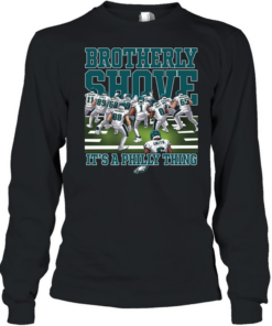 Philadelphia Eagles Brotherly Shove It’s A Philly Thing Long Sleeved T-shirt