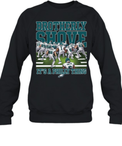 Philadelphia Eagles Brotherly Shove It’s A Philly Thing Unisex Sweatshirt