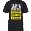 Places I Won't Be Going Today Sarcastic Classic Men's T-shirt