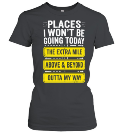 Places I Won't Be Going Today Sarcastic Classic Women's T-shirt
