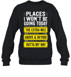 Places I Won't Be Going Today Sarcastic Unisex Sweatshirt