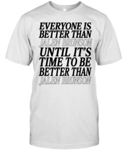 Pretty Everyone Is Better Than Jalen Brunson Until It’s Time To Be Better Than Jalen Brunson Classic Men's T-shirt