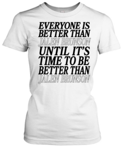 Pretty Everyone Is Better Than Jalen Brunson Until It’s Time To Be Better Than Jalen Brunson  Classic Women's T-shirt