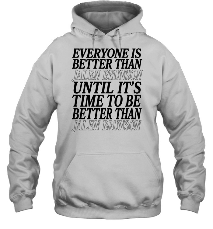 Pretty Everyone Is Better Than Jalen Brunson Until It’s Time To Be Better Than Jalen Brunson Unisex Hoodie