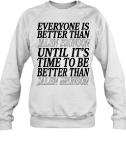 Pretty Everyone Is Better Than Jalen Brunson Until It’s Time To Be Better Than Jalen Brunson Unisex Sweatshirt