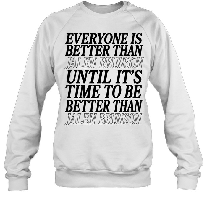 Pretty Everyone Is Better Than Jalen Brunson Until It’s Time To Be Better Than Jalen Brunson Unisex Sweatshirt