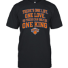 Pretty There Is One Life One Love So There Can Only Be One King New York Knicks Classic Men's T-shirt