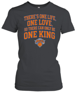 Pretty There Is One Life One Love So There Can Only Be One King New York Knicks Classic Women's T-shirt